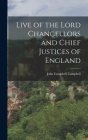 Live of the Lord Chancellors and Chief Justices of England By John Campbell Campbell Cover Image