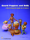 Gourd Puppets and Dolls: A Do-It-Yourself for Crafters (Schiffer Book for Crafters) By Angela Mohr Cover Image