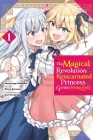 The Magical Revolution of the Reincarnated Princess and the Genius Young Lady, Vol. 1 (manga) (The Magical Revolution of the Reincarnated Princess and the Genius Young Lady (manga) #1) By Piero Karasu, Yuri Kisaragi (By (artist)), Harutsugu Nadaka (By (artist)) Cover Image