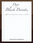 Dear Black Parents,: A Reflective Workbook for Parents, Guardians, and Children Cover Image