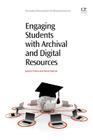 Engaging Students with Archival and Digital Resources (Chandos Information Professional) Cover Image