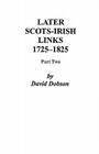 Later Scots-Irish Links, 1725-1825. Part Two By David Dobson Cover Image