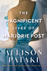 The Magnificent Lives of Marjorie Post: A Novel By Allison Pataki Cover Image