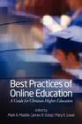 Best Practices for Online Education: A Guide for Christian Higher Education By Mark a. Maddix (Editor), James R. Estep (Editor), Mary E. Lowe (Editor) Cover Image