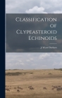 Classification of Clypeasteroid Echinoids By J. Wyatt Durham (Created by) Cover Image