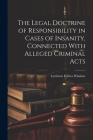 The Legal Doctrine of Responsibility in Cases of Insanity, Connected With Alleged Criminal Acts Cover Image