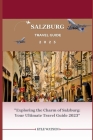 Salzburg Travel Guide 2023: 