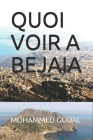 Quoi Voir a Bejaia By Mohammed Goual Cover Image