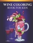 Wine Coloring Book For Kids: An Kids Coloring Book of 30 Stress Wine Coloring Page Designs Cover Image