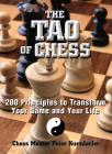 The Tao Of Chess: 200 Principles to Transform Your Game and Your Life By Peter Kurzdorfer Cover Image