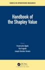 Handbook of the Shapley Value By Encarnación Algaba (Editor), Vito Fragnelli (Editor), Joaquín Sánchez-Soriano (Editor) Cover Image