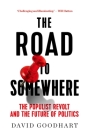 The Road to Somewhere: The Populist Revolt and the Future of Politics By David Goodhart Cover Image