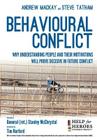 Behavioural Conflict: Why Understanding People and Their Motives Will Prove Decisive in Future Conflict By Steve Tatham, Andrew MacKay, Stanley McChrystal (Foreword by) Cover Image