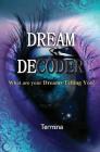 Dream Decoder: What are your Dreams Telling You! By Termina Ashton Cover Image