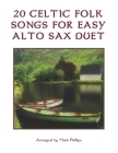 20 Celtic Folk Songs for Easy Alto Sax Duet By Mark Phillips Cover Image