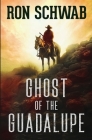 Ghost of the Guadalupe By Ron Schwab Cover Image