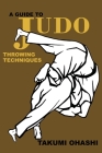 A Guide to Judo Throwing Techniques with additional physiological explanations By Takumi Ohashi Cover Image