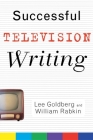 Successful Television Writing (Wiley Books for Writers #1) By Lee Goldberg, William Rabkin Cover Image