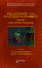Evolutionary Cell Processes in Primates: Bone, Brains, and Muscle, Volume I (Evolutionary Cell Biology) By M. Kathleen Pitirri (Editor), Joan T. Richtsmeier (Editor) Cover Image