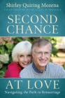 Second Chance At Love: Navigating the Path to Remarriage By Shirley Quiring Mozena, James P. Mozena Cover Image