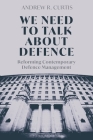 We Need to Talk about Defence: Reforming Contemporary Defence Management Cover Image