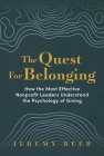 The Quest for Belonging: How the Most Effective Nonprofit Leaders Understand the Psychology of Giving By Jeremy Beer Cover Image