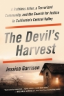 The Devil's Harvest: A Ruthless Killer, a Terrorized Community, and the Search for Justice in California's Central Valley By Jessica Garrison Cover Image