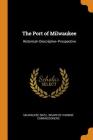 The Port of Milwaukee: Historical--Descriptive--Prospective Cover Image