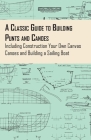 A Classic Guide to Building Punts and Canoes - Including Construction Your Own Canvas Canoes and Building a Sailing Boat Cover Image