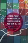 Public Policy, Philanthropy and Peacebuilding in Northern Ireland By Padraic Quirk, Colin Knox Cover Image