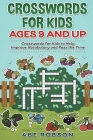Crosswords for Kids Ages 9 and Up: Crosswords for Kids to Help Improve Vocabulary and Pass the Time By Abe Robson Cover Image
