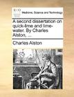 A Second Dissertation on Quick-Lime and Lime-Water. by Charles Alston, ... Cover Image