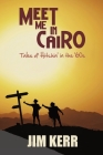 Meet Me in Cairo: Tales of Hitchin' in the '60s By Jim Kerr Cover Image