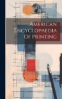 American Encyclopaedia Of Printing By Anonymous Cover Image
