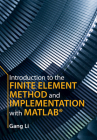 Introduction to the Finite Element Method and Implementation with Matlab(r) By Gang Li Cover Image