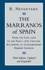 The Marranos of Spain: From the Late 14th to the Early 16th Century According to Contemporary Hebrew Sources By B. Netanyahu Cover Image