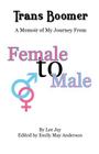 Trans Boomer: A Memoir of My Journey from Female to Male By Lee Jay Cover Image
