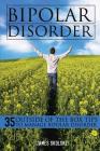 Bipolar Disorder: 35 Outside of the Box Tips To Manage Bipolar Disorder By James Skolski Cover Image