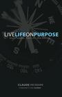 Live Life on Purpose By Claude Hickman, Todd Ahrend (Foreword by) Cover Image