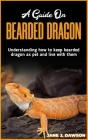 A Guide on BEARDED DRAGON: Understanding how to keep bearded dragon as pet and live with them By Jane J. Dawson Cover Image
