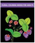 Floral Coloring Books For Adults: Flower Designs Coloring Book For Stress Relief and Relaxation Cover Image