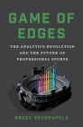 Game of Edges: The Analytics Revolution and the Future of Professional Sports By Bruce Schoenfeld Cover Image