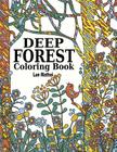 Deep Forest Coloring Book: Coloring Adventure of Beautiful Doodle Patterns of Forest Scenery and Nature: Therapy Trees, Flowers, Birds, Wildlife By Adult Coloring Book, Lue Mathai Cover Image