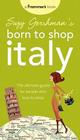Suzy Gershman's Born to Shop Italy: The Ultimate Guide for Travelers Who Love to Shop Cover Image