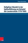 Religioser Wandel in Der Spataufklarung Am Beispiel Der Lavaterschule 1770-1805 By Tilman Hannemann Cover Image
