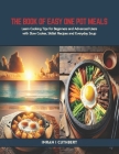 The Book of Easy One Pot Meals: Learn Cooking Tips for Beginners and Advanced Users with Slow Cooker, Skillet Recipes and Everyday Soup Cover Image