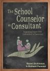 The School Counselor as Consultant: Expanding Impact from Intervention to Prevention By Karen L. Dickinson, Richard D. Parsons Cover Image