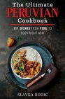 The Ultimate Peruvian Cookbook: 111 Dishes From Peru To Cook Right Now Cover Image