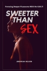 Sweeter Than Sex: Pursuing Deeper Pleasures With No Guilt Cover Image