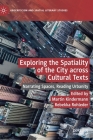 Exploring the Spatiality of the City Across Cultural Texts: Narrating Spaces, Reading Urbanity (Geocriticism and Spatial Literary Studies) By Martin Kindermann (Editor), Rebekka Rohleder (Editor) Cover Image